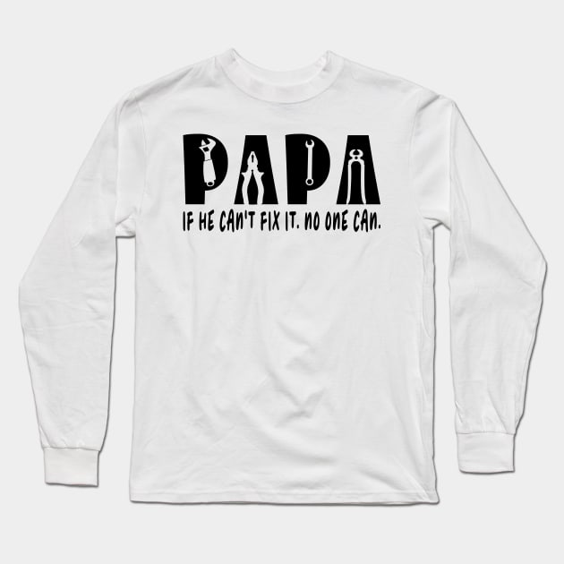 Papa If He Can't Fix It No One Can Long Sleeve T-Shirt by ArticArtac